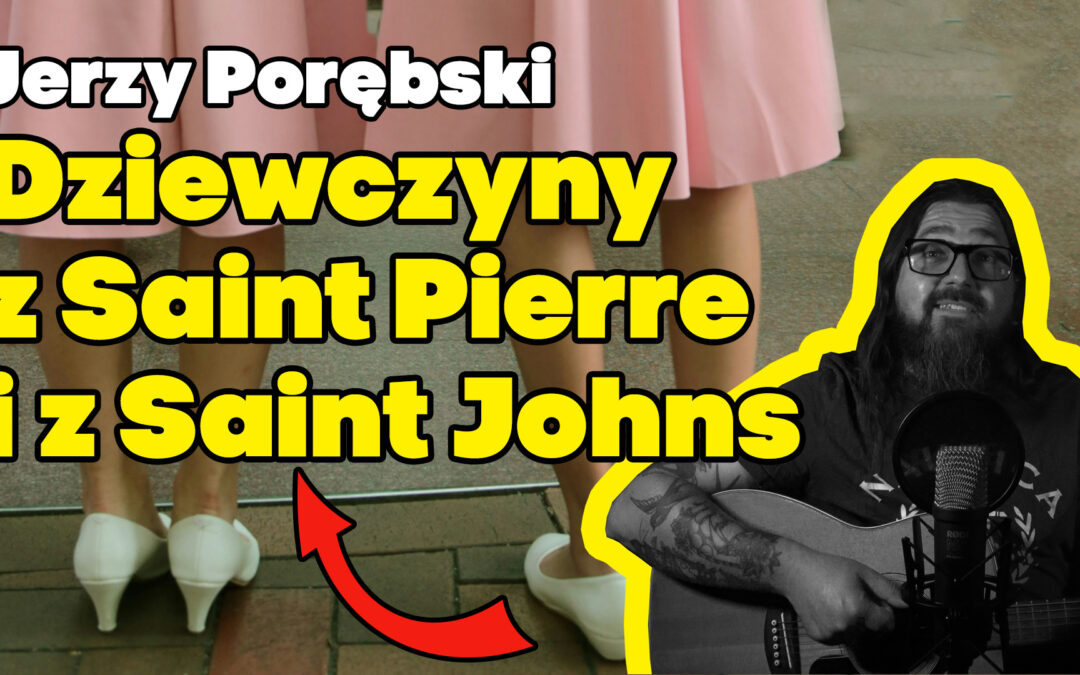 Dziewczyny z Saint Pierre i z Saint Johns Jerzy Porębski – szanty i żeglarskie wspomnienia