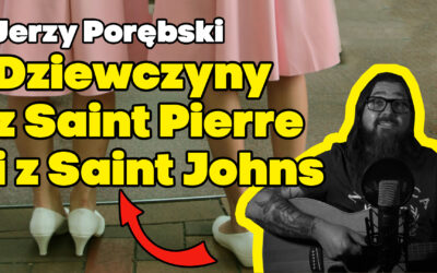 Dziewczyny z Saint Pierre i z Saint Johns Jerzy Porębski – szanty i żeglarskie wspomnienia