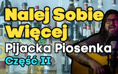 „Nalej Sobie Więcej” Pijacka przyśpiewka o chlaniu napojów alkoholowych z dużą dozą ironii. CzęśćII