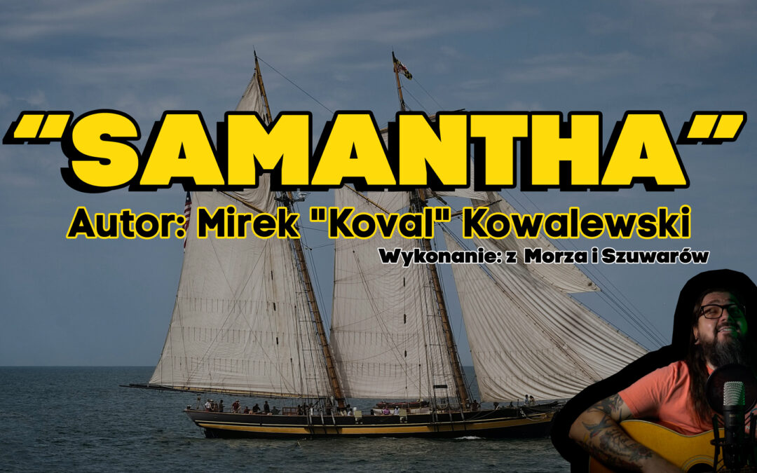 Samantha – Szanta – Hej Samantha, autor: Mirek „Koval” Kowalewski
