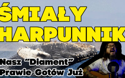 Śmiały Harpunnik – Tekst i Chwyty – Nasz „Diament” prawie gotów już